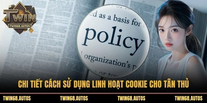 Chi tiết cách sử dụng linh hoạt Cookie cho tân thủ