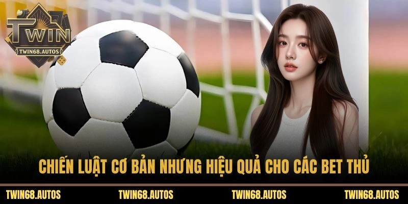 Chiến luật cơ bản nhưng hiệu quả cho các bet thủ