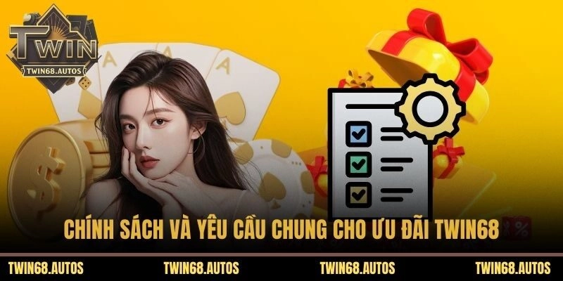 Chính sách và yêu cầu chung cho ưu đãi TWIN68