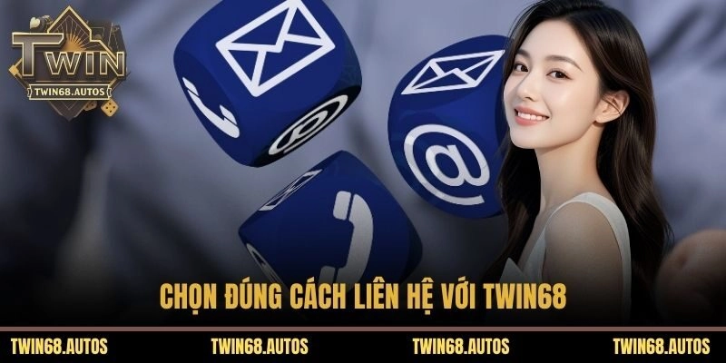Chọn đúng cách liên hệ với TWIN68