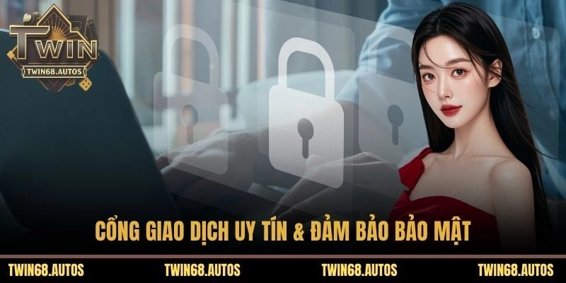 Cổng giao dịch uy tín & đảm bảo bảo mật