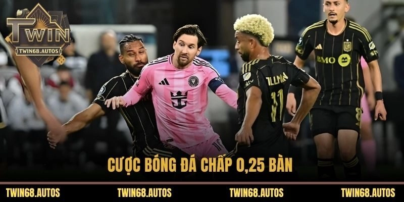 Cược bóng đá chấp 0,25 bàn