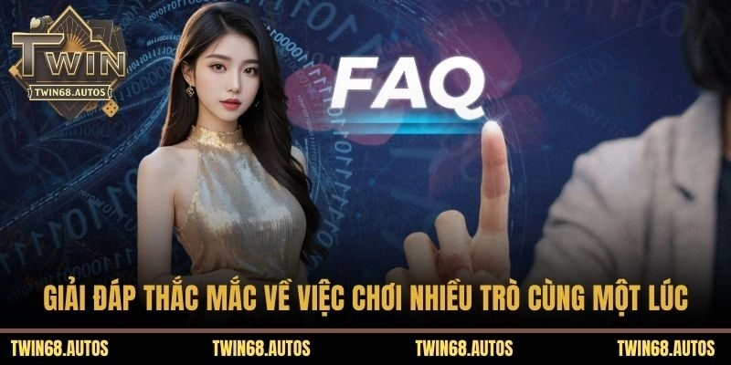 Giải đáp thắc mắc về việc chơi nhiều trò cùng một lúc