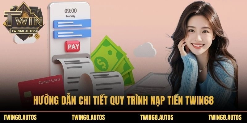 Hướng dẫn chi tiết quy trình nạp tiền TWIN68