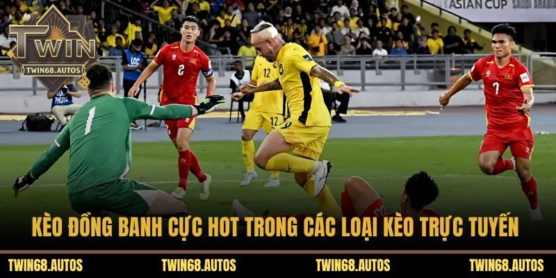 Kèo đồng banh cực hot trong các loại kèo trực tuyến