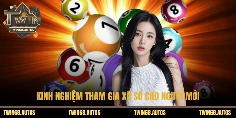 Kinh nghiệm tham gia xổ số cho người mới