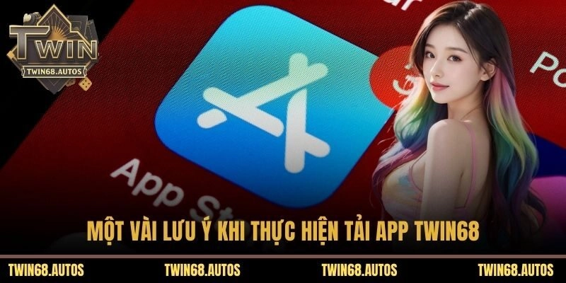 Một vài lưu ý khi thực hiện tải app TWIN68