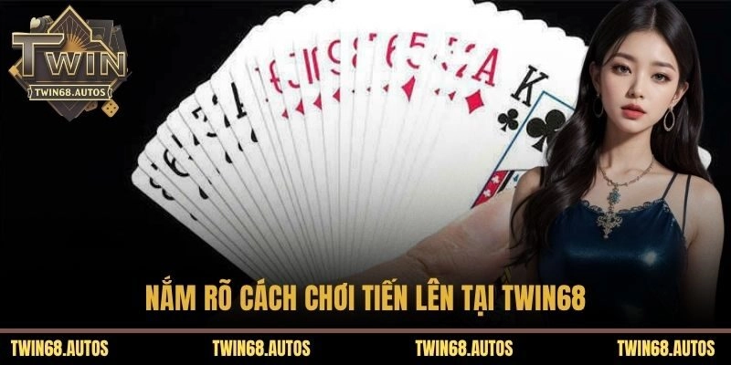 Nắm rõ cách chơi tiến lên tại TWIN68