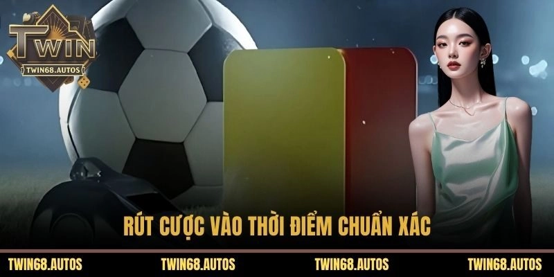 Rút cược vào thời điểm chuẩn xác