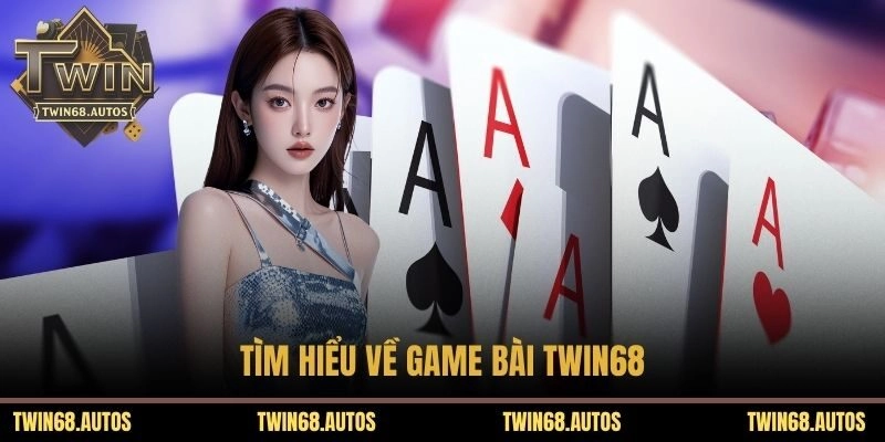 Tìm hiểu về game bài TWIN68