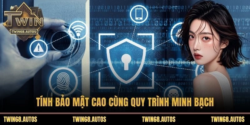 Tính bảo mật cao cùng quy trình minh bạch