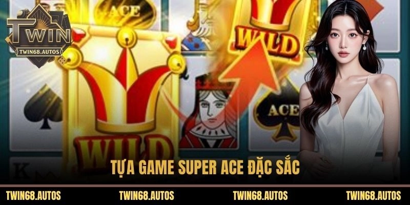 Tựa game Super Ace đặc sắc