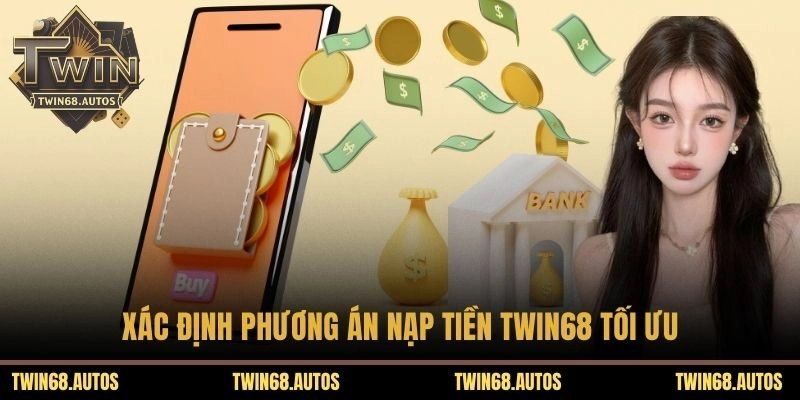 Xác định phương án nạp tiền TWIN68 tối ưu