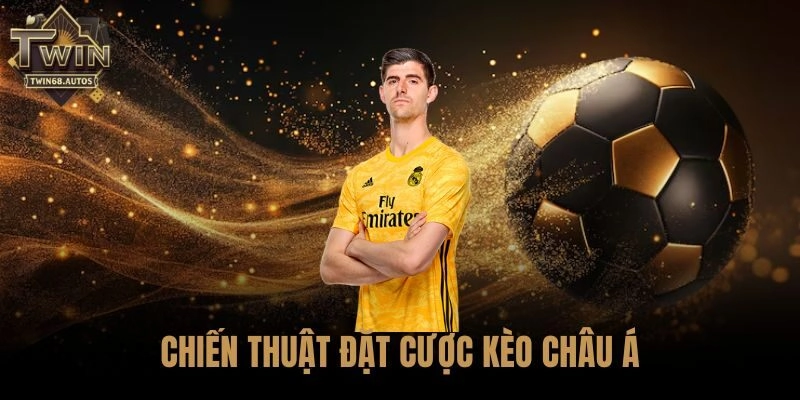 Chiến thuật đặt cược kèo Châu Á