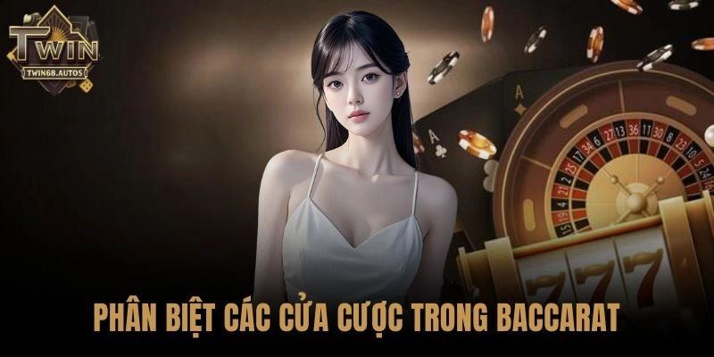 Phân biệt các cửa cược trong Baccarat