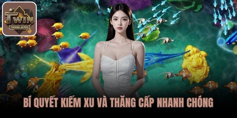 Bí quyết kiếm xu và thăng cấp nhanh chóng trong Bắn Cá Thần Rồng